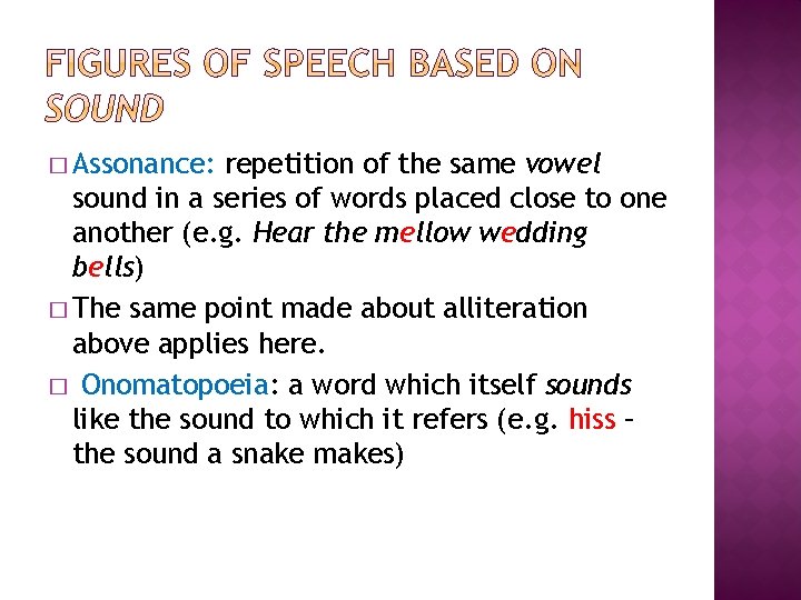 � Assonance: repetition of the same vowel sound in a series of words placed