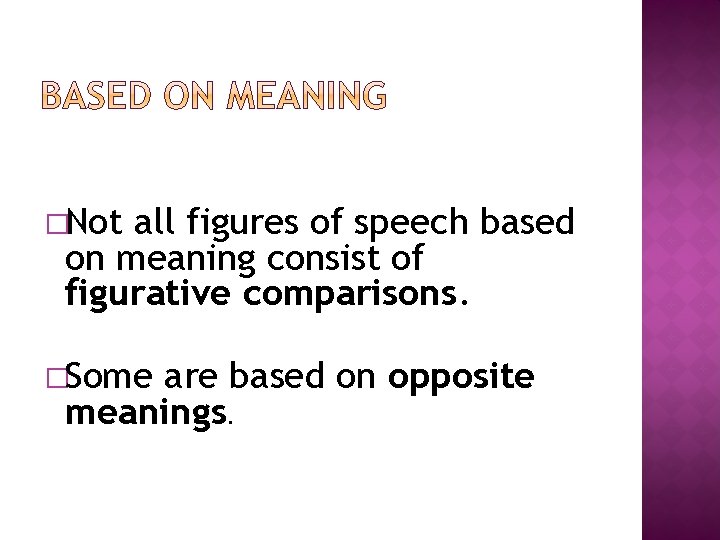 �Not all figures of speech based on meaning consist of figurative comparisons. �Some are