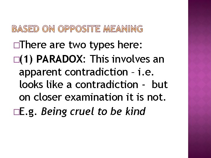 �There are two types here: �(1) PARADOX: This involves an apparent contradiction – i.