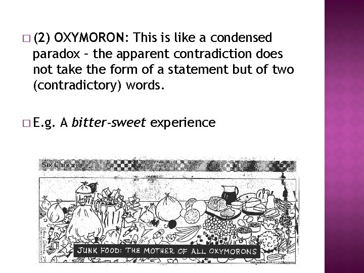 � (2) OXYMORON: This is like a condensed paradox – the apparent contradiction does