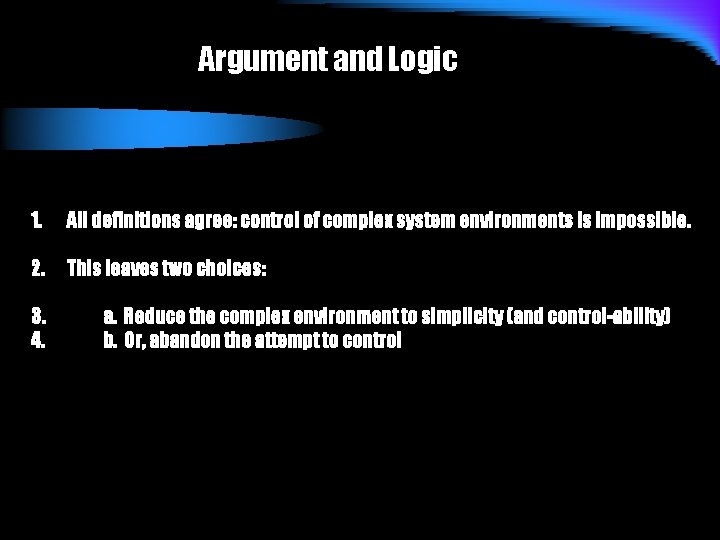 Argument and Logic 1. All definitions agree: control of complex system environments is impossible.