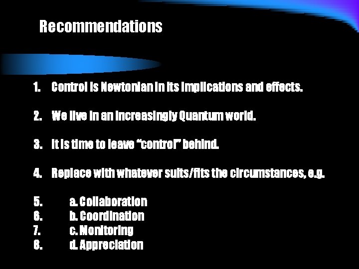 Recommendations 1. Control is Newtonian in its implications and effects. 2. We live in