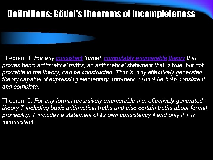Definitions: Gödel's theorems of Incompleteness Theorem 1: For any consistent formal, computably enumerable theory