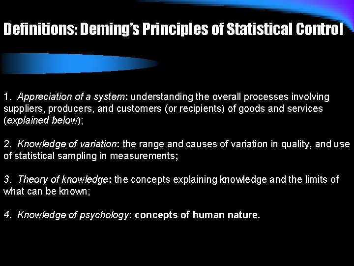 Definitions: Deming’s Principles of Statistical Control 1. Appreciation of a system: understanding the overall