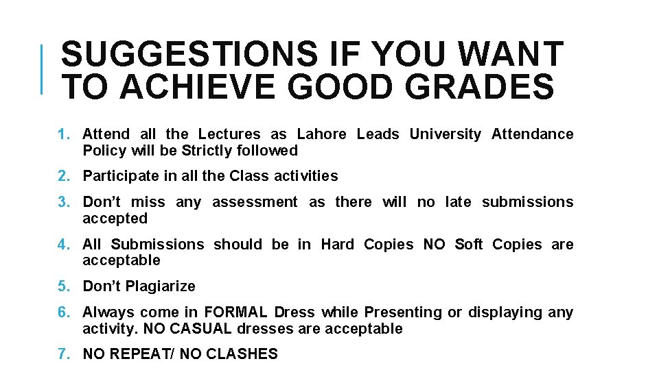 SUGGESTIONS IF YOU WANT TO ACHIEVE GOOD GRADES 1. Attend all the Lectures as
