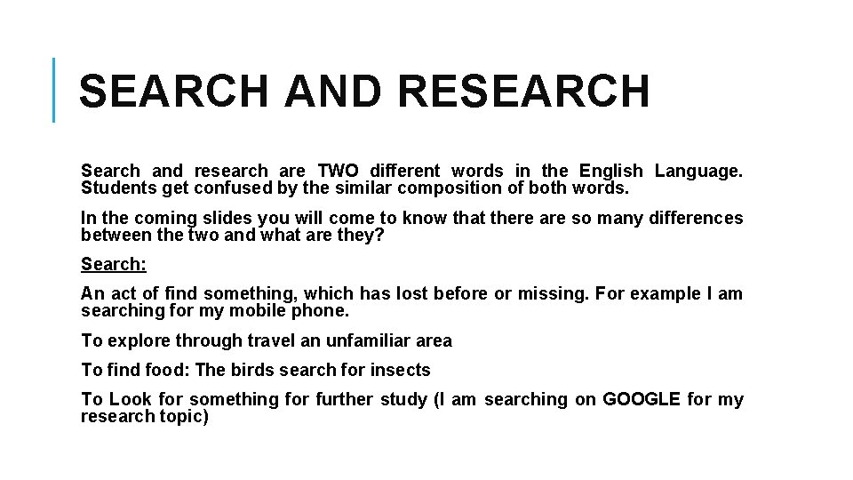 SEARCH AND RESEARCH Search and research are TWO different words in the English Language.