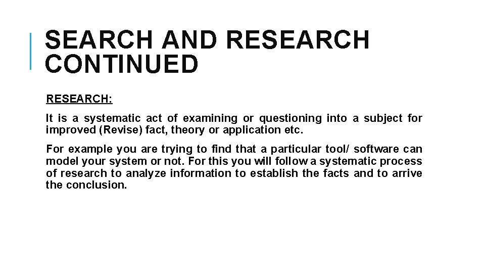 SEARCH AND RESEARCH CONTINUED RESEARCH: It is a systematic act of examining or questioning