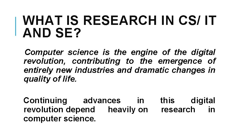 WHAT IS RESEARCH IN CS/ IT AND SE? Computer science is the engine of