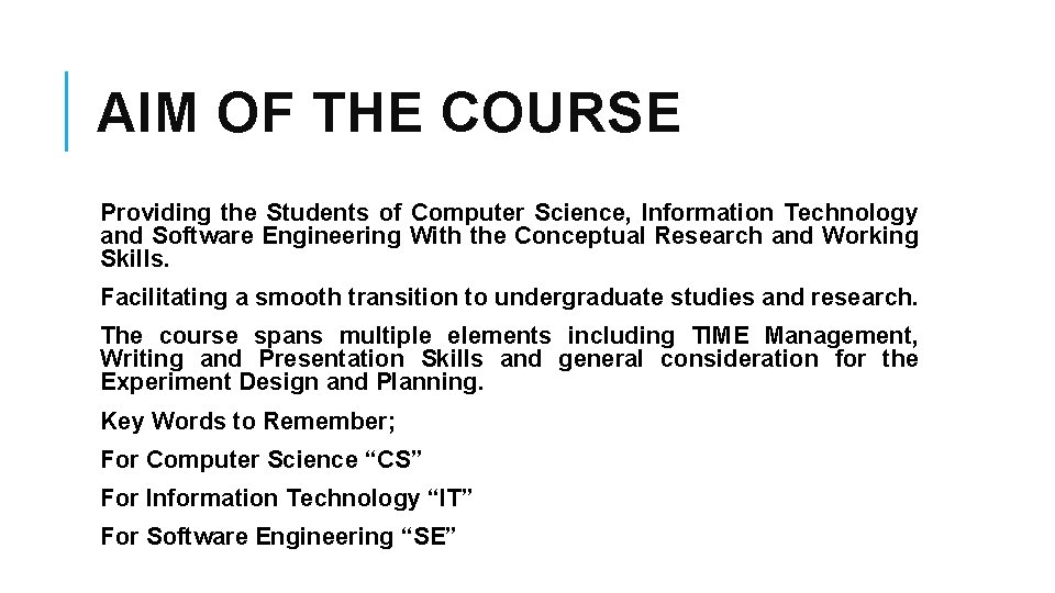 AIM OF THE COURSE Providing the Students of Computer Science, Information Technology and Software