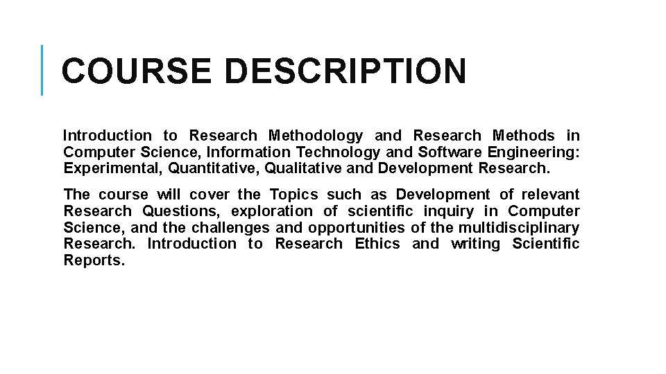 COURSE DESCRIPTION Introduction to Research Methodology and Research Methods in Computer Science, Information Technology