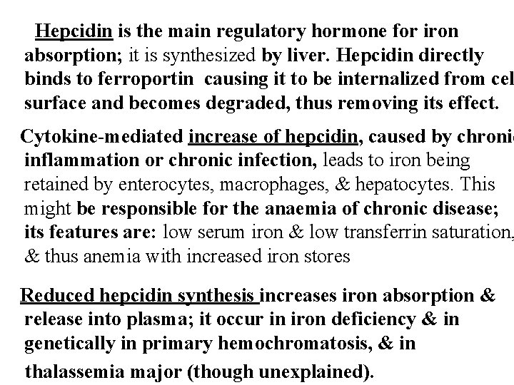 Hepcidin is the main regulatory hormone for iron absorption; it is synthesized by liver. Hepcidin is the main regulatory hormone for iron absorption; it is synthesized by liver.