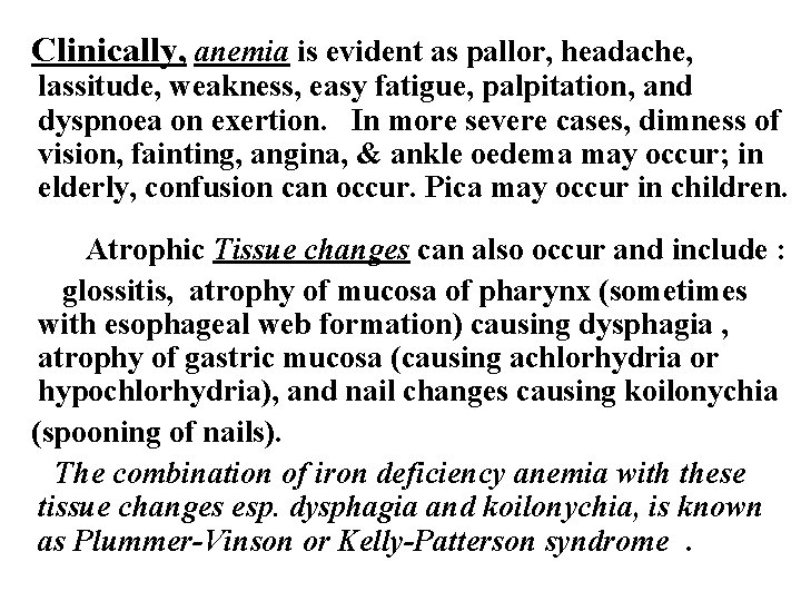 Clinically, anemia is evident as pallor, headache, lassitude, weakness, easy fatigue, palpitation, and dyspnoea Clinically, anemia is evident as pallor, headache, lassitude, weakness, easy fatigue, palpitation, and dyspnoea