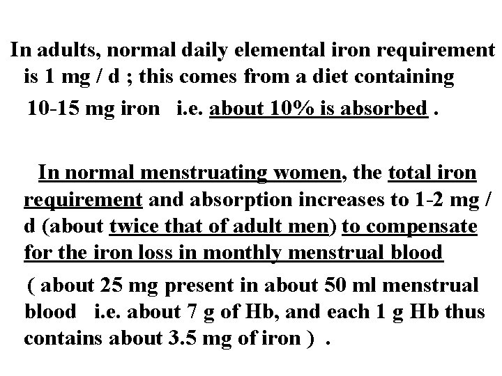 In adults, normal daily elemental iron requirement is 1 mg / d ; this In adults, normal daily elemental iron requirement is 1 mg / d ; this