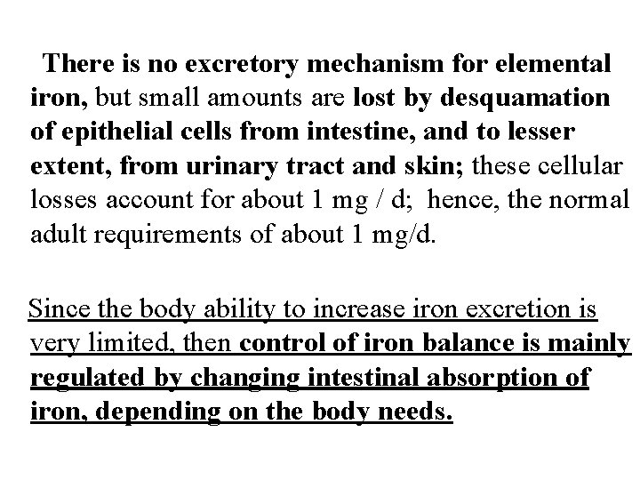 There is no excretory mechanism for elemental iron, but small amounts are lost by There is no excretory mechanism for elemental iron, but small amounts are lost by