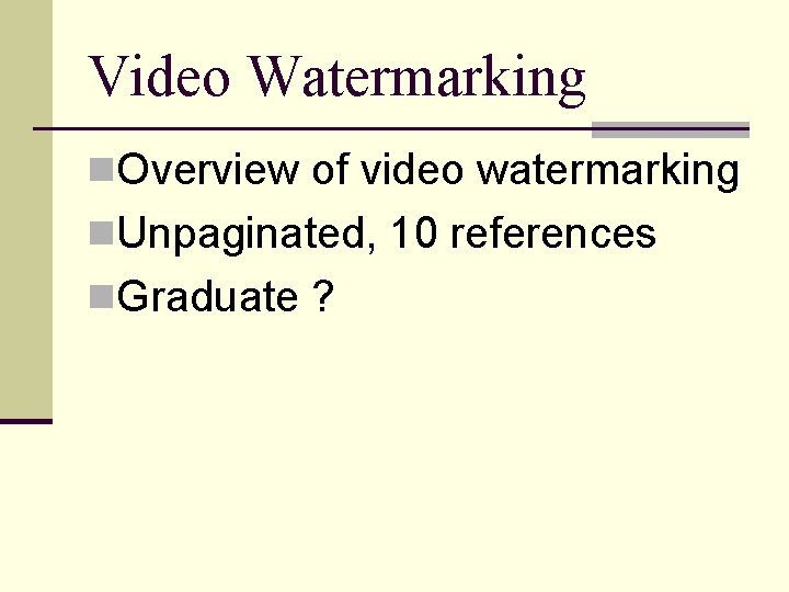 Video Watermarking n. Overview of video watermarking n. Unpaginated, 10 references n. Graduate ?