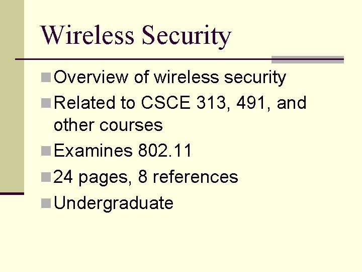 Wireless Security n Overview of wireless security n Related to CSCE 313, 491, and