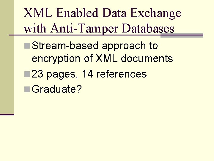 XML Enabled Data Exchange with Anti-Tamper Databases n Stream-based approach to encryption of XML