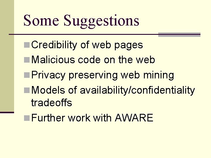 Some Suggestions n Credibility of web pages n Malicious code on the web n
