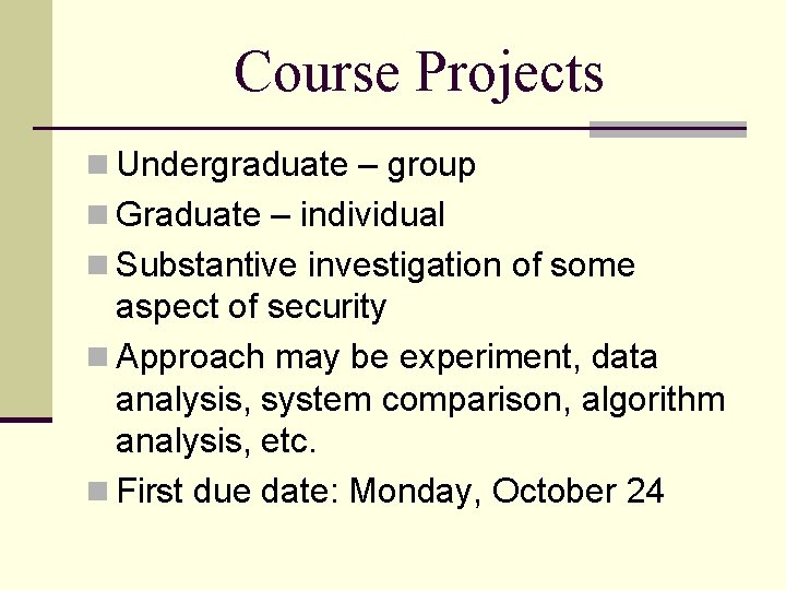 Course Projects n Undergraduate – group n Graduate – individual n Substantive investigation of