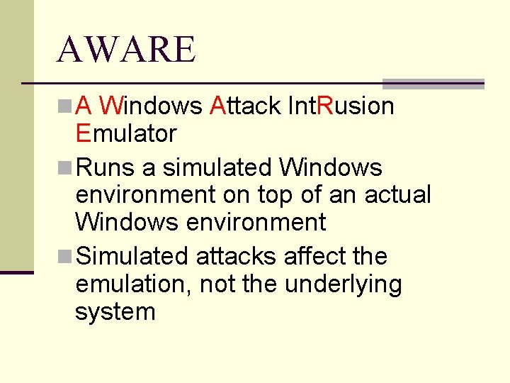AWARE n A Windows Attack Int. Rusion Emulator n Runs a simulated Windows environment