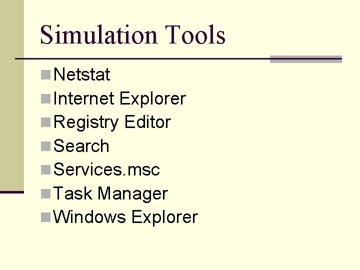 Simulation Tools n Netstat n Internet Explorer n Registry Editor n Search n Services.