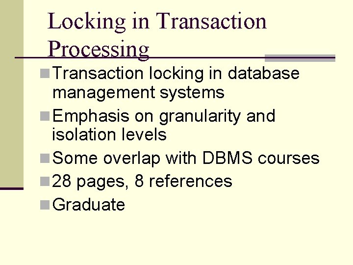 Locking in Transaction Processing n Transaction locking in database management systems n Emphasis on