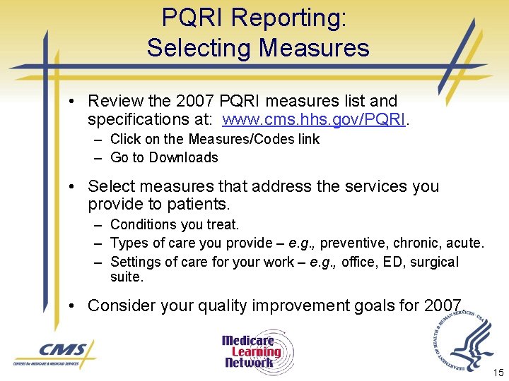 PQRI Reporting: Selecting Measures • Review the 2007 PQRI measures list and specifications at: