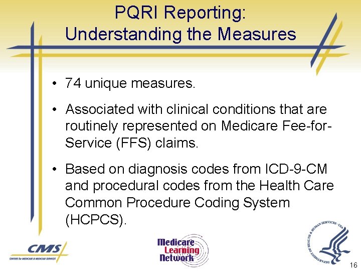 PQRI Reporting: Understanding the Measures • 74 unique measures. • Associated with clinical conditions