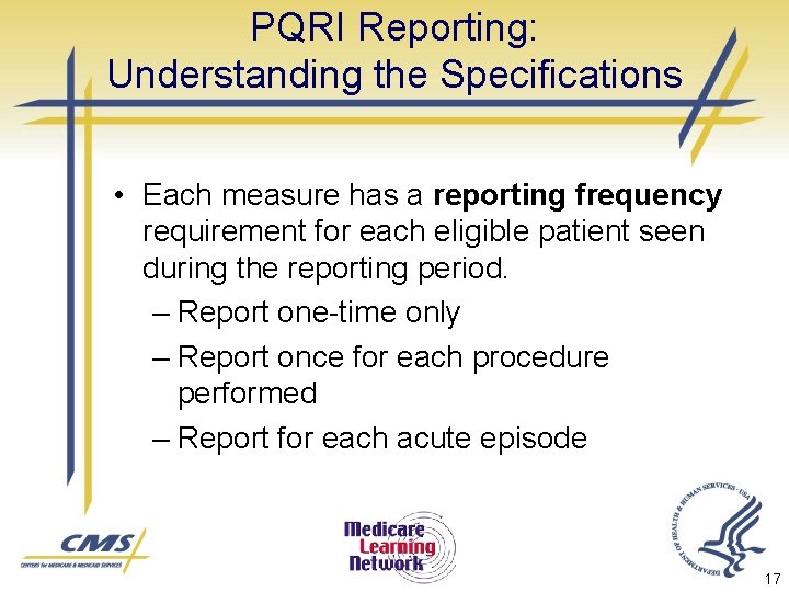 PQRI Reporting: Understanding the Specifications • Each measure has a reporting frequency requirement for