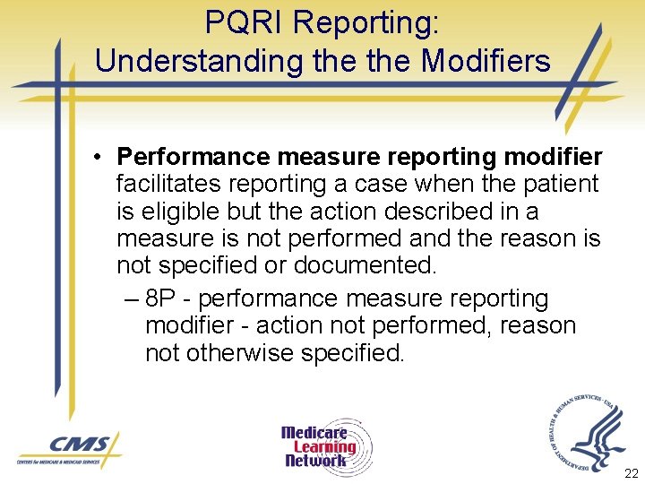 PQRI Reporting: Understanding the Modifiers • Performance measure reporting modifier facilitates reporting a case
