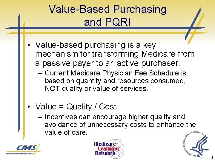 Value-Based Purchasing and PQRI • Value-based purchasing is a key mechanism for transforming Medicare