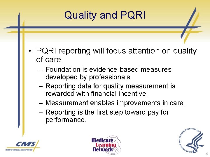 Quality and PQRI • PQRI reporting will focus attention on quality of care. –