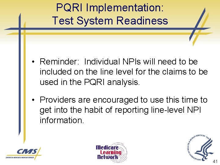 PQRI Implementation: Test System Readiness • Reminder: Individual NPIs will need to be included