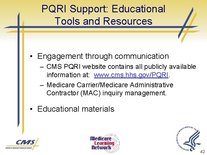 PQRI Support: Educational Tools and Resources • Engagement through communication – CMS PQRI website