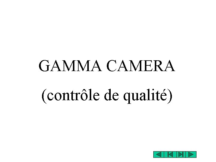 GAMMA CAMERA (contrôle de qualité) 