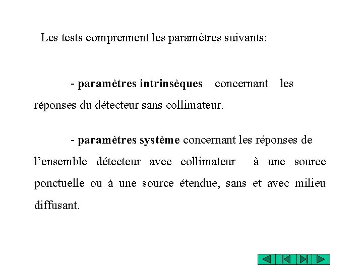 Les tests comprennent les paramètres suivants: - paramètres intrinsèques concernant les réponses du détecteur