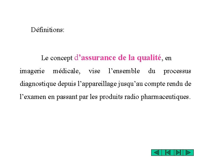 Définitions: Le concept d’assurance de la qualité, en imagerie médicale, vise l’ensemble du processus