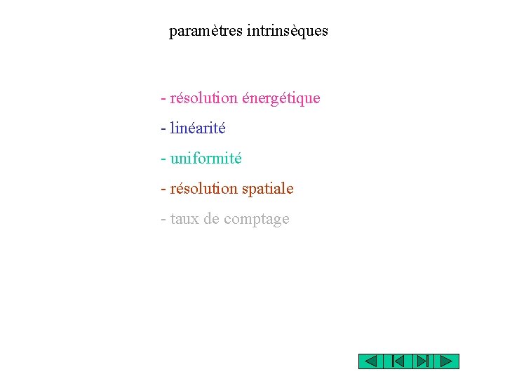 paramètres intrinsèques - résolution énergétique - linéarité - uniformité - résolution spatiale - taux