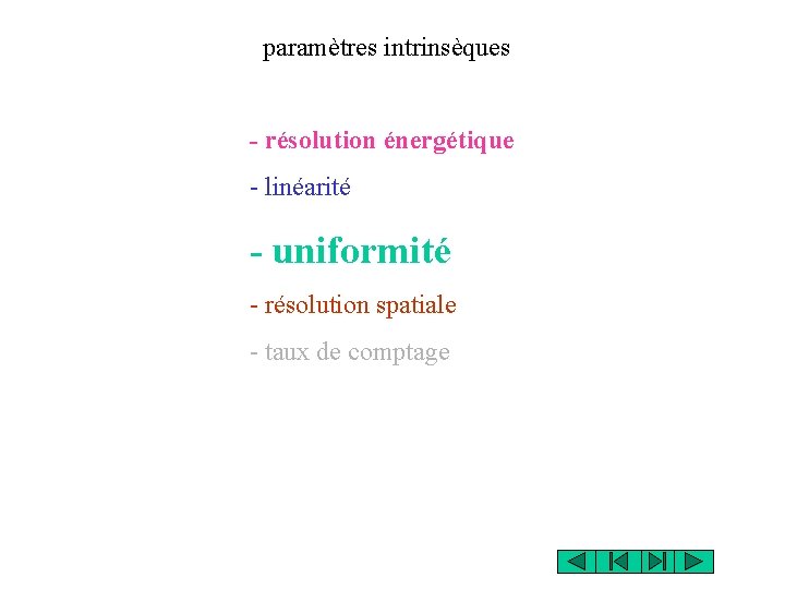 paramètres intrinsèques - résolution énergétique - linéarité - uniformité - résolution spatiale - taux