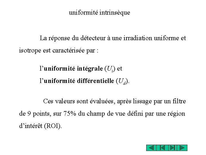 uniformité intrinsèque La réponse du détecteur à une irradiation uniforme et isotrope est caractérisée