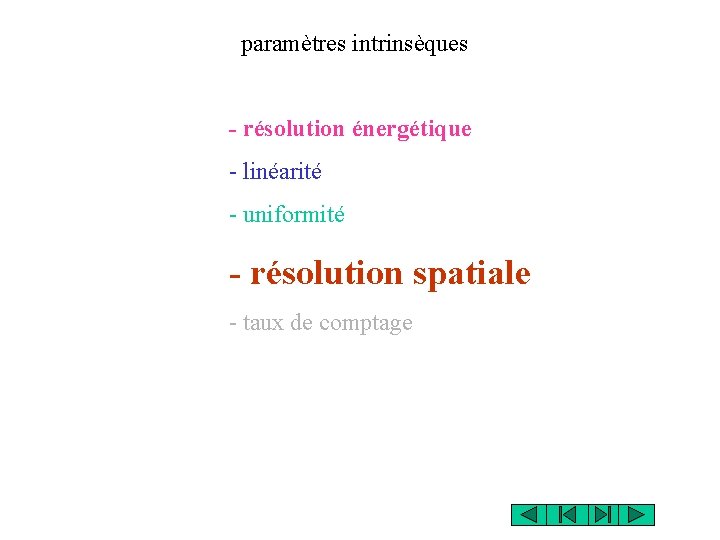 paramètres intrinsèques - résolution énergétique - linéarité - uniformité - résolution spatiale - taux