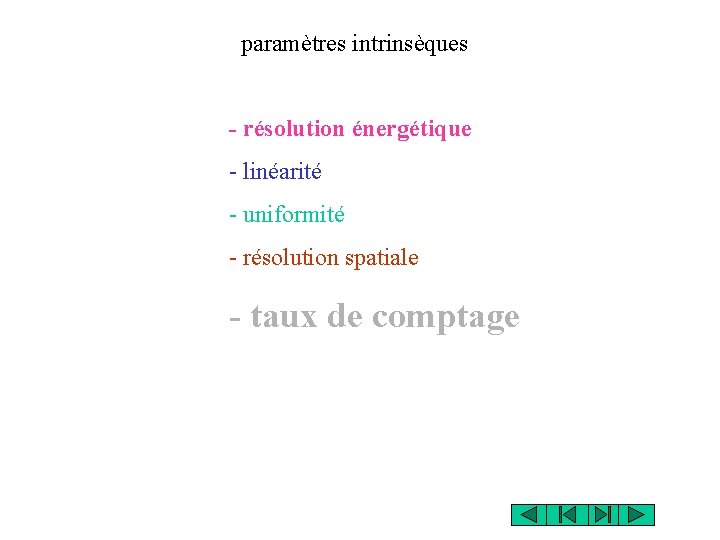 paramètres intrinsèques - résolution énergétique - linéarité - uniformité - résolution spatiale - taux