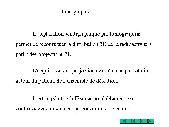 tomographie L’exploration scintigraphique par tomographie permet de reconstituer la distribution 3 D de la