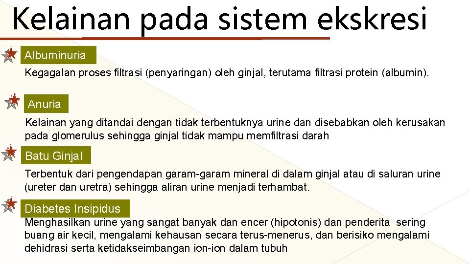 Kelainan pada sistem ekskresi Albuminuria Kegagalan proses filtrasi (penyaringan) oleh ginjal, terutama filtrasi protein Kelainan pada sistem ekskresi Albuminuria Kegagalan proses filtrasi (penyaringan) oleh ginjal, terutama filtrasi protein