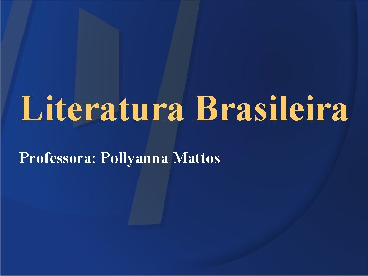 Literatura Brasileira Professora: Pollyanna Mattos 