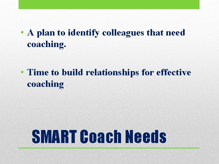 • A plan to identify colleagues that need coaching. • Time to build • A plan to identify colleagues that need coaching. • Time to build