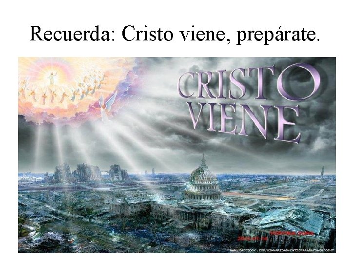 Recuerda: Cristo viene, prepárate. 