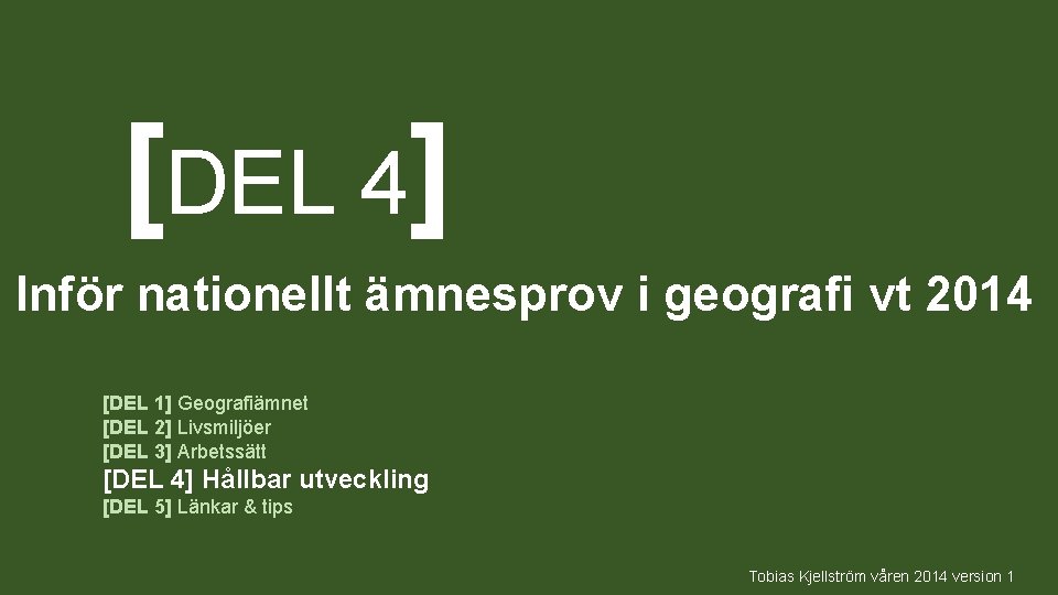 [DEL 4] Inför nationellt ämnesprov i geografi vt 2014 [DEL 1] Geografiämnet [DEL 2]