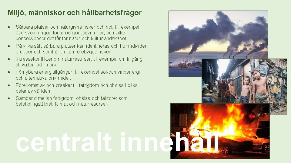 Miljö, människor och hållbarhetsfrågor Sårbara platser och naturgivna risker och hot, till exempel översvämningar,