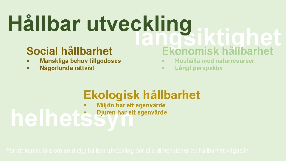 Hållbar utveckling Social hållbarhet § § långsiktighet Ekonomisk hållbarhet Mänskliga behov tillgodoses Någorlunda rättvist